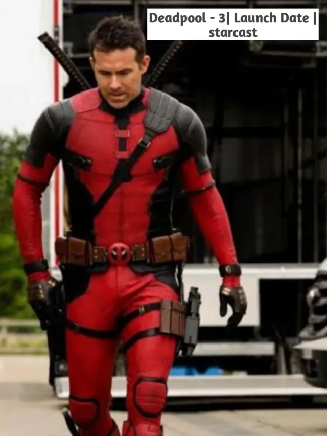 Deadpool-3 launch date and star cast, Deadpool or wolverine